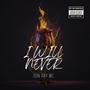 I WILL NEVER (Explicit)