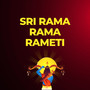 SRI RAMA RAMA RAMETI