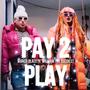 Pay 2 Play (feat. William the Baddest) [Explicit]