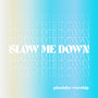 Slow Me Down