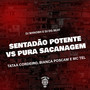 Sentadão Potente vs Pura Sacanagem (Explicit)