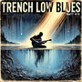 Trench Low Blues (Explicit)