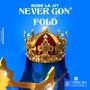 Never Gon' Fold (Explicit)