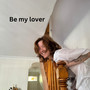 Be My Lover