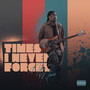 Times I Never Forget (Explicit)