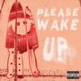 Please Wake Up (Explicit)