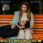 Koi To Hoti Re Life M