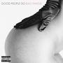 Good People Do Bad Things (Explicit)