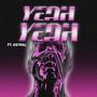 YEAH YEAH! (feat. ASTRAL) [Explicit]