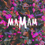 Мамам (feat. Дмитрий Тегниряднов, Марина Тегниряднова, Иван Рогунов, Екатерина Плотникова, Ярослава Ячменёва & Владислава Баланова)