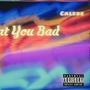 Want You Bad (feat. Calebe)