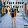 I don't know about love (Explicit)