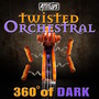 Twisted Orchestral: 360 Degrees of Dark