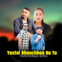 Yastai Bhanchhau Ra Ta