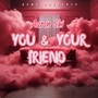 You And Your Friend (Explicit)