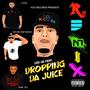 Dropping Da Juice (feat. yung ced, dat one deep meskin & j tizzle) [Remix] [Explicit]