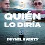 Quién Lo Diría (feat. Deynel & Ferty)