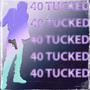 40 Tucked (Explicit)