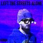 Left The Streets Alone (Explicit)