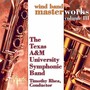 TEXAS A AND M SYMPHONIC BAND: Wind Band Masterworks, Vol. 3