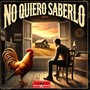 No Quiero Saberlo