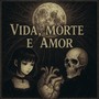Vida, morte e amor (Explicit)