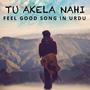 Tu Akela Nahi, Feel Good Song in Urdu