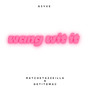 Wang Wit It (Explicit)