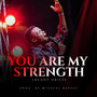 You Are My Strength