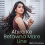 Ahira Ke Betawna Mare Line