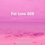 Fat Love 808 (feat. Rob Newton) (Explicit)