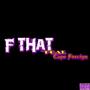 F THAT (feat. Capo Foreign) [Explicit]