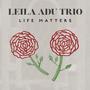 Life Matters (feat. LEILA ADU TRIO)