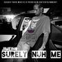 Surely Nuh Me (Explicit)