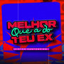 Melhor Que Teu Ex