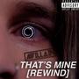 That's Mine (Rewind) [Explicit]