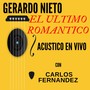 El Ultimo Romantico (Acustico) [En Vivo] [feat. Carlos Fernandez]