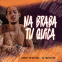 Na Braba Tu Quica (Explicit)