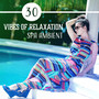 30 Vibes of Relaxation – Spa Ambient: Wellness Escape, Oriental Harmony, Time Ritual, Restore Equilibrium, All Day Massage, Body Cleansing