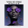 YOU SO FIRE (feat. GIMI Productions)