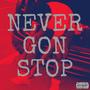 Never Gon Stop (Explicit)