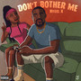 Don't Bother Me (Explicit)