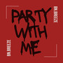 Party With Me (Explicit)