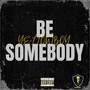 Be Somebody (Explicit)