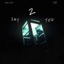say 2 you (feat. E.Q) [Explicit]