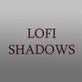 Lofi Shadows