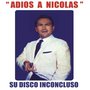 Adios a Nicolas (Su Disco Inconcluso)