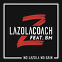 No Lazola No Gain