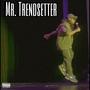 Mr.Trendsetter (Explicit)