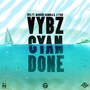 Vybz Cyan Done (feat. Marcus Gambla & J Fyah) (Explicit)